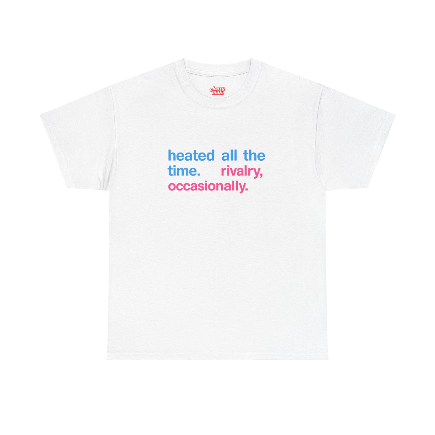 heated all the time. rivalry, occasionally Shirt