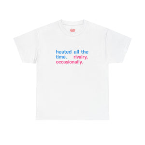 heated all the time. rivalry, occasionally Shirt
